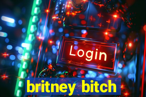 britney bitch